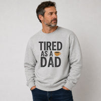Tired As A Dad Sweatshirt