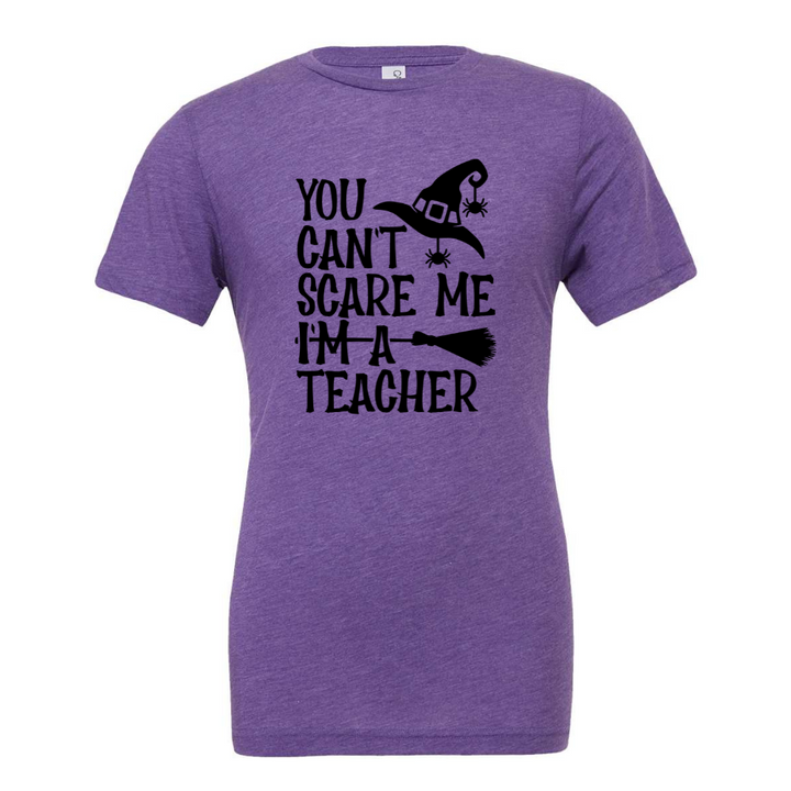 You Can't Scare Me I'm a Teacher Tee