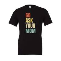 Go Ask Your Mom Tee