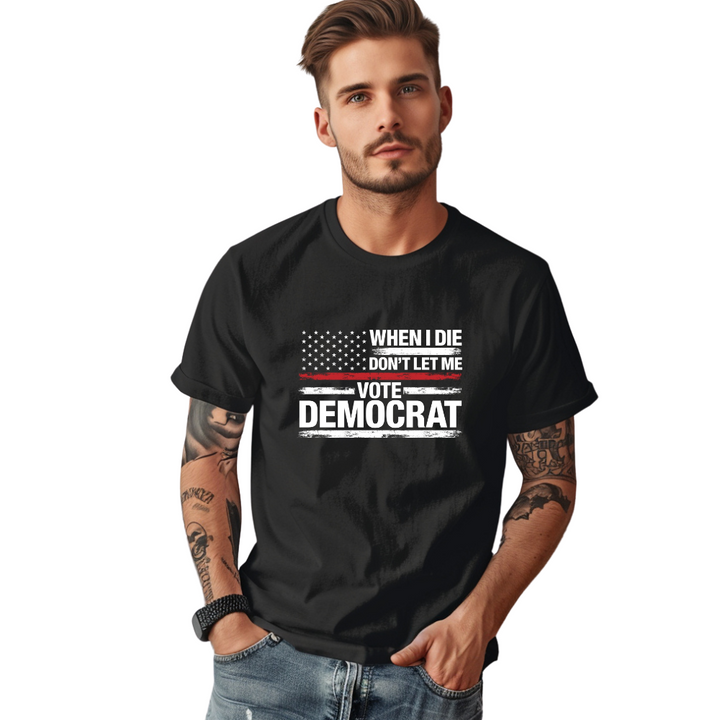 Don't Let Me Vote Democrat Tee