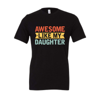 Awesome Like My Daughter Tee