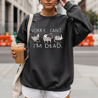 Sorry Can’t I’m Dead Sweatshirt
