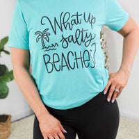 What Up Salty Beaches? Tee