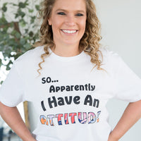 I Have an Attitude Graphic Tee