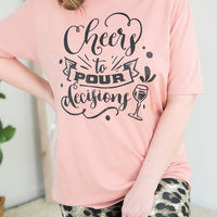 Cheers to Pour Decisions Tee