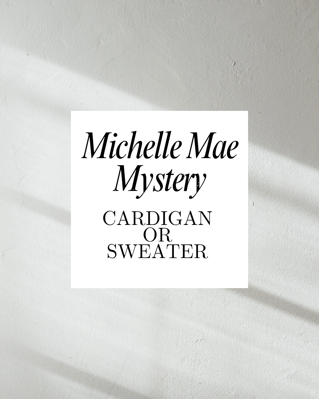 IN STOCK Michelle Mae Mystery - Cardigan Or Sweater