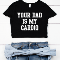 Your Dad Is My Cardio Cropped tee