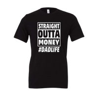 Straight Outta Money Dad Life Tee