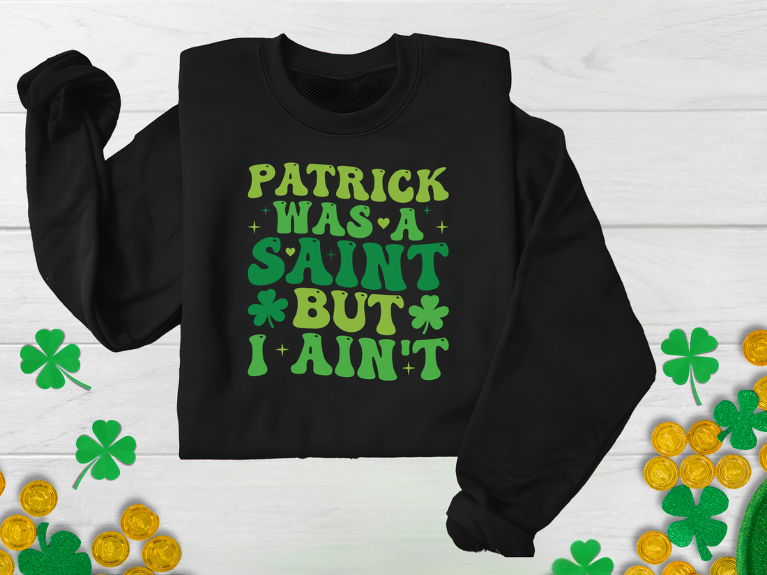 Patrick Was a Saint But I Ain&
